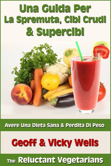 Una Guida Per La Spremuta, Cibi Crudi & Supercibi  Avere Una Dieta Sana & Perdita Di Peso