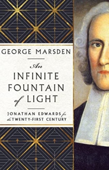An Infinite Fountain of Light ¿ Jonathan Edwards for the Twenty¿First Century