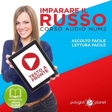 Imparare il Russo - Lettura Facile - Ascolto Facile - Testo a Fronte: Russo Corso Audio Num. 2 [Learn Russian - Parellel Text: Russian Audio Course Num. 2]