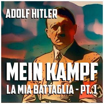 Mein Kampf, la mia battaglia - Parte I
