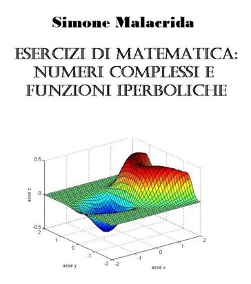 Esercizi di matematica: numeri complessi e funzioni iperboliche