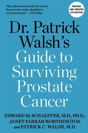 Dr. Patrick Walsh's Guide to Surviving Prostate Cancer