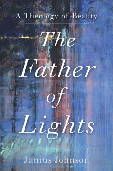 The Father of Lights ¿ A Theology of Beauty
