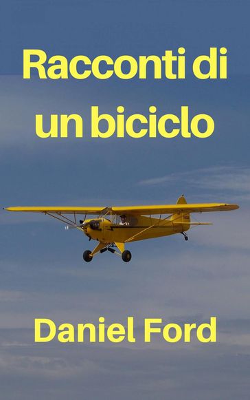 Racconti di un biciclo  La mia storia d'amore tardiva con un Piper Cub e i suoi fratellini