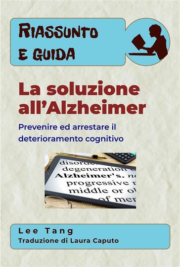 Riassunto E Guida  La Soluzione All'Alzheimer: Prevenire Ed Arrestare Il Deterioramento Cognitivo