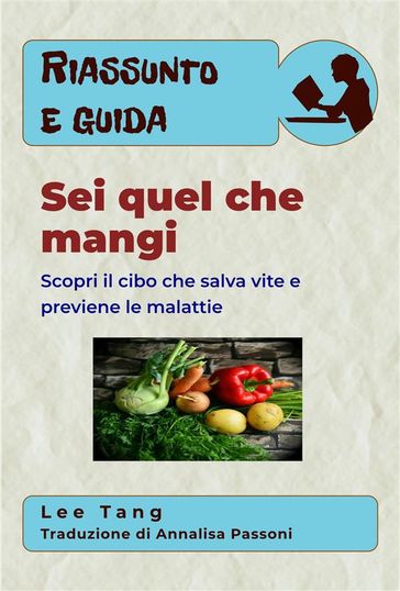 Riassunto E Guida  Sei Quel Che Mangi: Scopri Il Cibo Che Salva Vite E Previene Le Malattie
