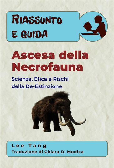 Riassunto E Guida  Ascesa Della Necrofauna: Scienza, Etica E Rischi Della De-Estinzione