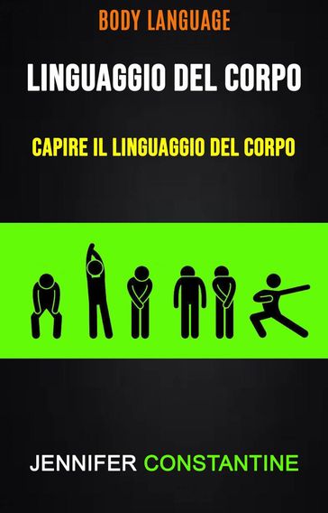 Il Linguaggio Del Corpo: Capire Il Linguaggio Del Corpo ( Body Language)