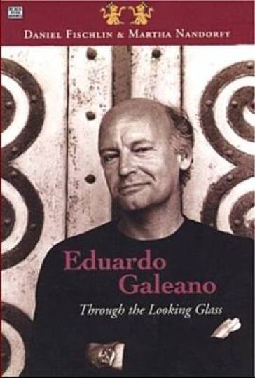 Eduardo Galeano: Through The Looking Glass ¿ Through The Looking Glass