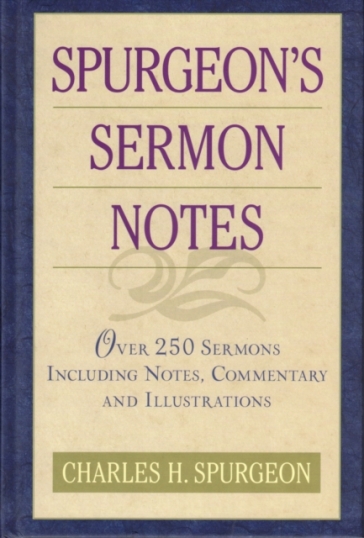 Spurgeon's Sermon Notes over 250 Sermons Including Notes, Commentary and Illustrations