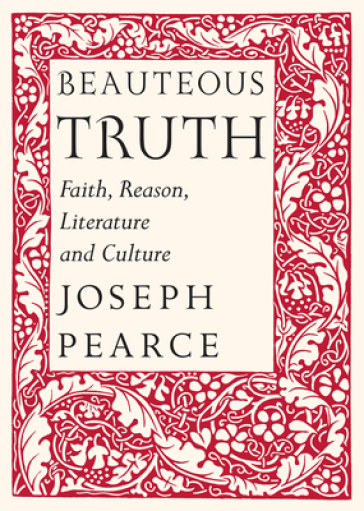 Beauteous Truth ¿ Faith, Reason, Literature & Culture