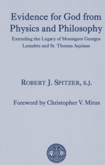 Evidence for God from Physics and Philosophy ¿ Extending the Legacy of Monsignor George Lemaitre and St. Thomas Aquinas