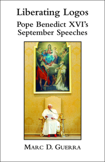 Liberating Logos ¿ Pope Benedict XVI`s September Speeches