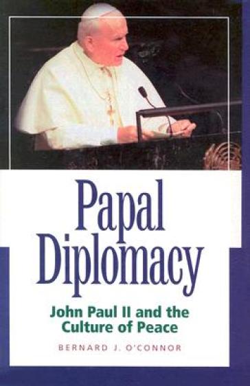 Papal Diplomacy ¿ John Paul Ii & Culture Of Peace