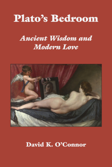Plato`s Bedroom ¿ Ancient Wisdom and Modern Love