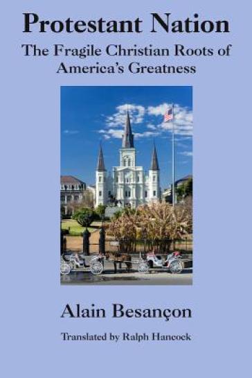 Protestant Nation ¿ The Fragile Christian Roots of America`s Greatness