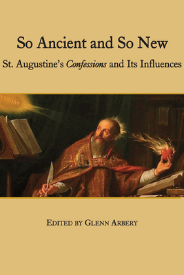 So Ancient and So New ¿ St. Augustine`s Confessions and Its Influence