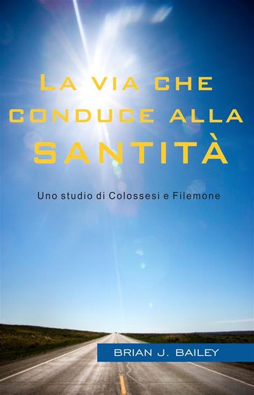 La Via Che Conduce Alla Santita - Uno studio di Colossesi e Filemone