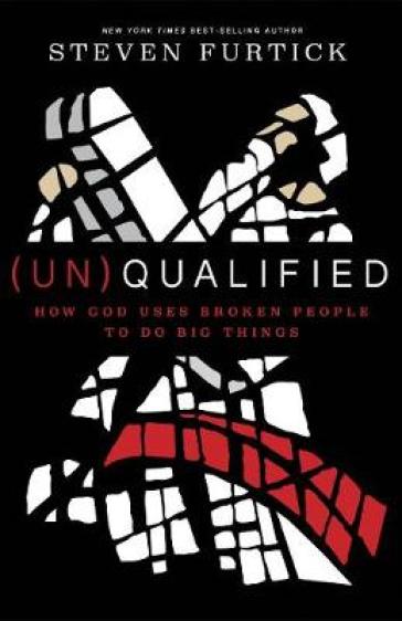 Un)qualified: How God Uses Broken People to Do Big Things