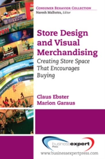Store Design And Visual Merchandising: Creating Store Space That Encourages Buying