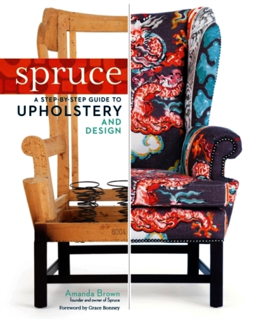 Spruce: A Step-by-Step Guide to Upholstery and Design