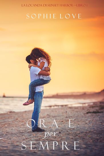 Ora e per sempre (La Locanda di Sunset HarborLibro 1)