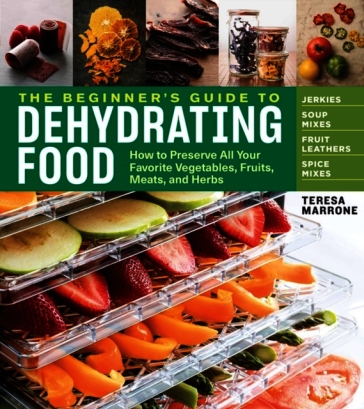 The Beginner's Guide to Dehydrating Food, 2nd Edition