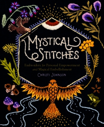 Mystical Stitches: Embroidery for Personal Empowerment and Magical Embellishment