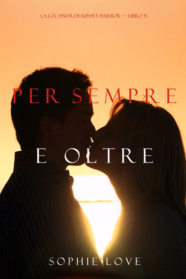 Per Sempre e Oltre (La Locanda di Sunset Harbor Libro 5)