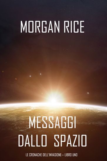 Messaggi dallo Spazio (Le Cronache dell'invasione Libro Uno): Un thriller fantascientifico