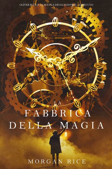 La Fabbrica della Magia (Oliver Blue e la Scuola degli IndoviniLibro Uno)