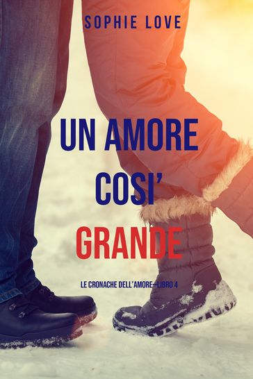 Una Amore Cosi' Grande (Le cronache dell'amoreLibro 4)