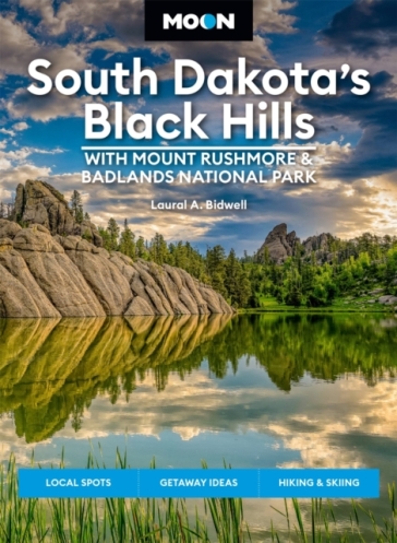 Moon South Dakota¿s Black Hills: With Mount Rushmore & Badlands National Park (Fifth Edition)