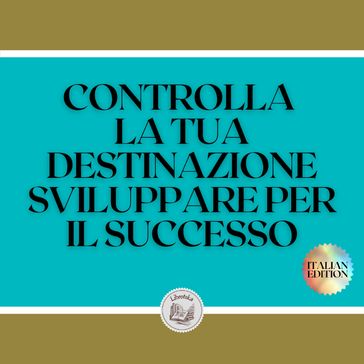 CONTROLLA LA TUA DESTINAZIONE SVILUPPARE PER IL SUCCESSO