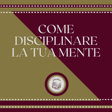 Come disciplinare la tua mente