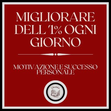 Migliorare dell'1% ogni giorno! Motivazione e successo personale!