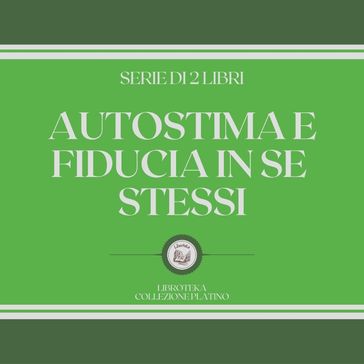 AUTOSTIMA E FIDUCIA IN SE STESSI (SERIE DI 2 LIBRI)