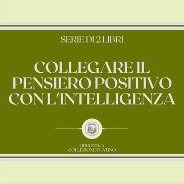 COLLEGARE IL PENSIERO POSITIVO CON L'INTELLIGENZA (SERIE DI 2 LIBRI)