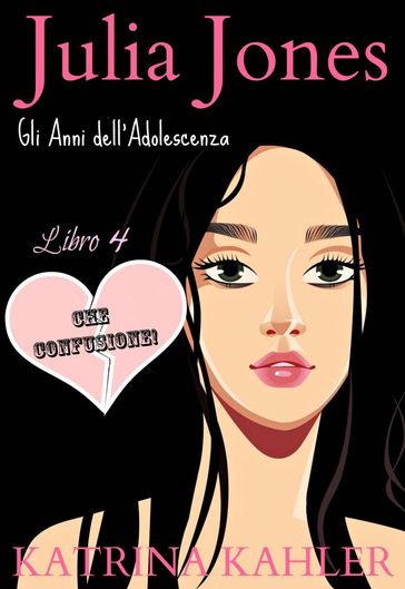 Julia Jones - Gli Anni dell'Adolescenza - Libro 4 - CHE CONFUSIONE!