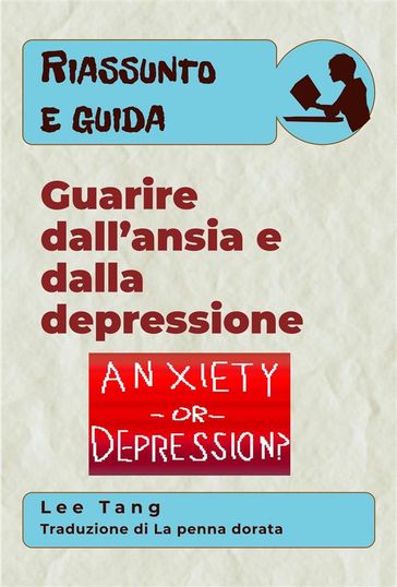 Riassunto E Guida  Guarire Dall'Ansia E Dalla Depressione