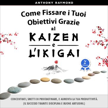 Come Fissare i Tuoi Obiettivi Grazie al Kaizen e l'Ikigai