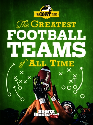 The Greatest Football Teams of All Time (A Sports Illustrated Kids Book)