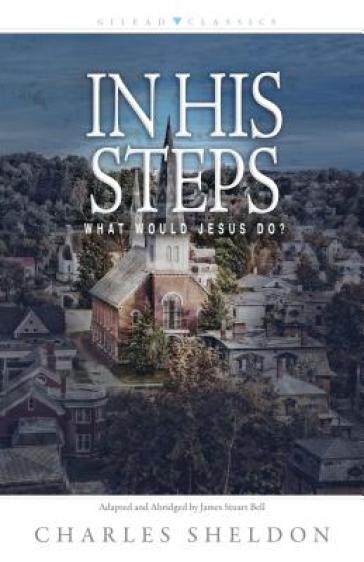 In His Steps ¿ What Would Jesus Do?