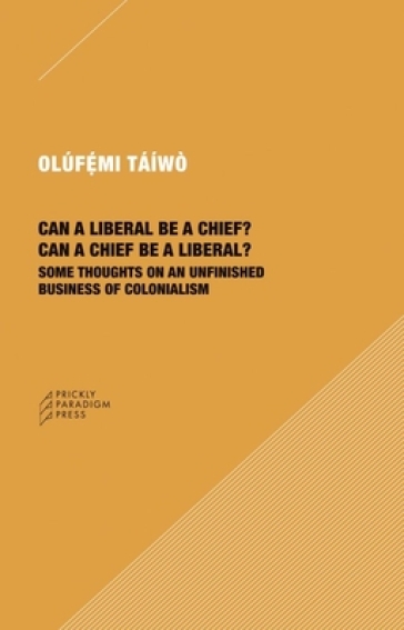 Can a Liberal be a Chief? Can a Chief be a Liber ¿ Some Thoughts on an Unfinished Business of Colonialism