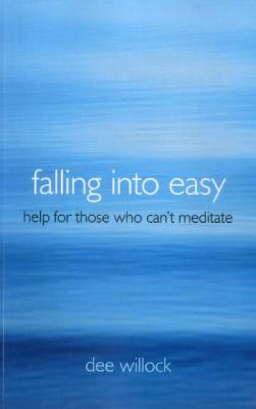 Falling Into Easy ¿ Help For Those Who Can`t Meditate
