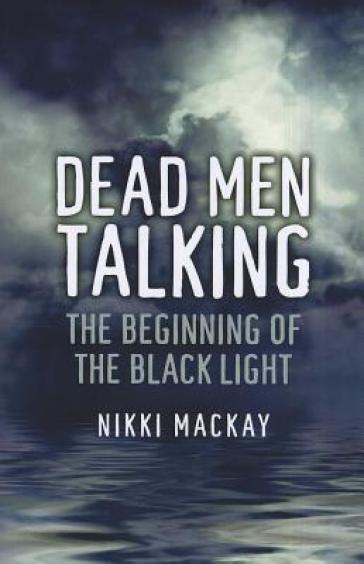 Dead Men Talking ¿ The Beginning of the Black Light