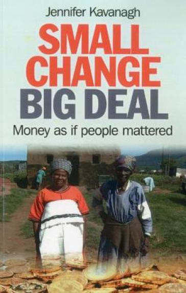 Small Change, Big Deal ¿ Money as if people mattered