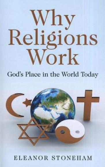 Why Religions Work ¿ God`s Place in the World Today
