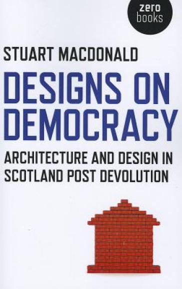 Designs On Democracy ¿ Architecture And Design In Scotland Post Devolution