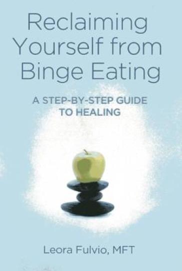 Reclaiming Yourself from Binge Eating ¿ A Step¿By¿Step Guide to Healing